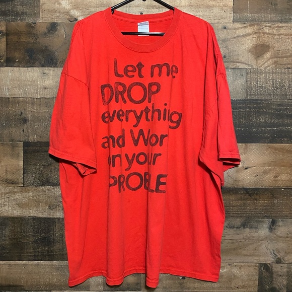 Let Me Drop Everything And Work On Your Problem T-Shirt Size 4XL - Picture 1 of 1